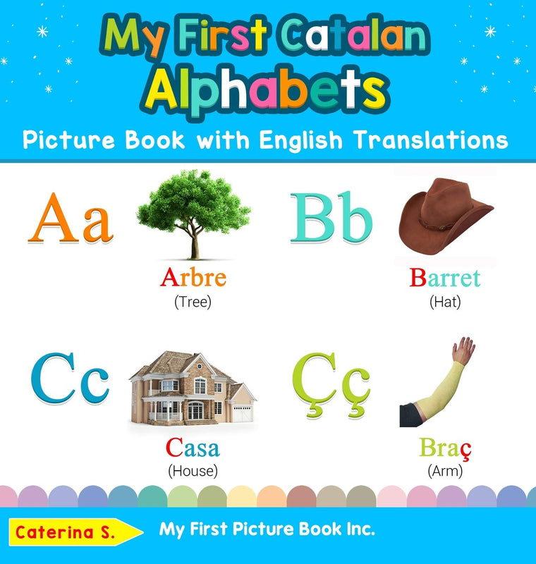 My First Catalan Alphabets Picture Book with English Translations: Bilingual Early Learning & Easy Teaching Catalan Books for Kids (Teach & Learn Basic Catalan Words for Children)