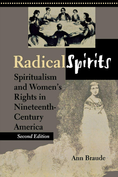 Radical Spirits: Spiritualism and Women's Rights in Nineteenth-Century America, Second Edition