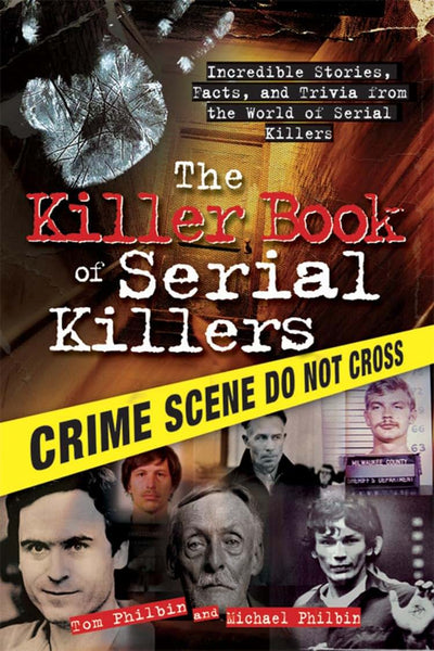 The Killer Book of Serial Killers: Incredible Stories, Facts and Trivia from the World of Serial Killers (History, Biographies, and Famous Murders for True Crime Buffs)