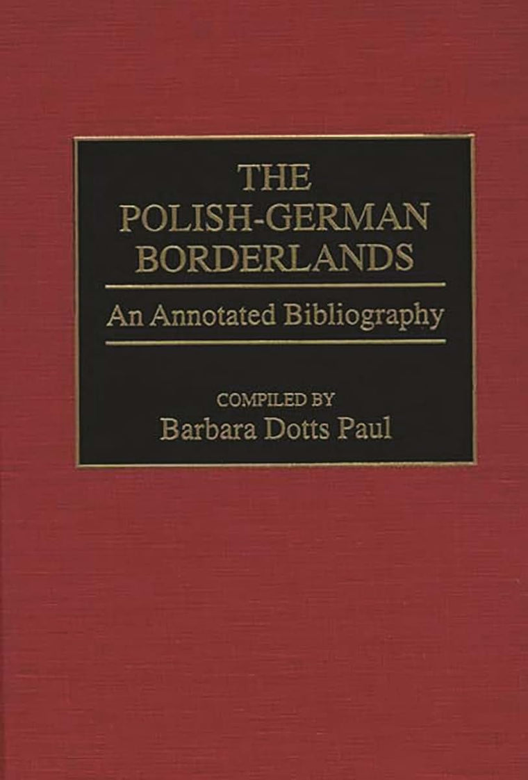 The Polish-German Borderlands: An Annotated Bibliography (Bibliographies and Indexes in World History)