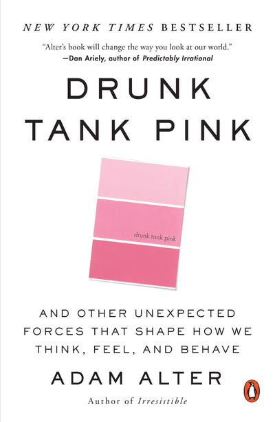 Drunk Tank Pink: And Other Unexpected Forces That Shape How