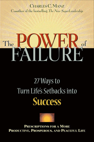 The Power of Failure: 27 Ways to Turn Life's Setbacks Into Success