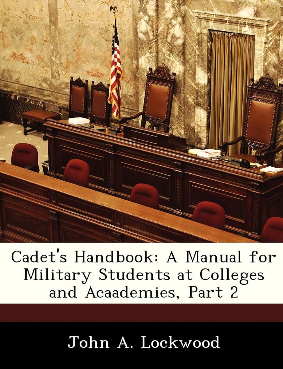 Cadet's Handbook: A Manual for Military Students at Colleges and Acaademies, Part 2