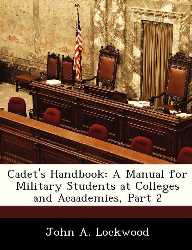 Cadet's Handbook: A Manual for Military Students at Colleges and Acaademies, Part 2