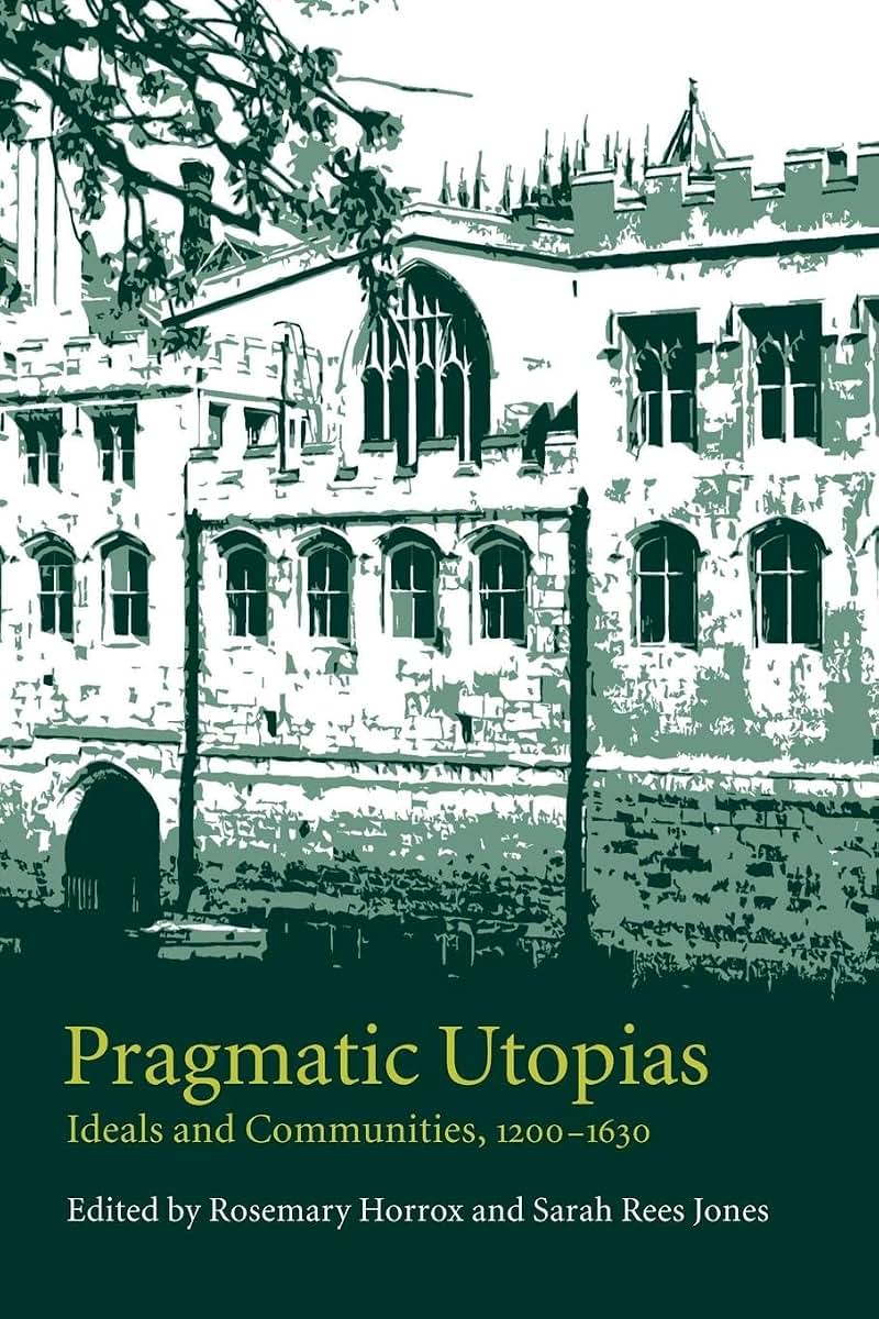 Pragmatic Utopias: Ideals and Communities, 1200-1630