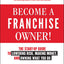 Become a Franchise Owner!: The Start-Up Guide to Lowering Risk, Making Money, and Owning What you Do