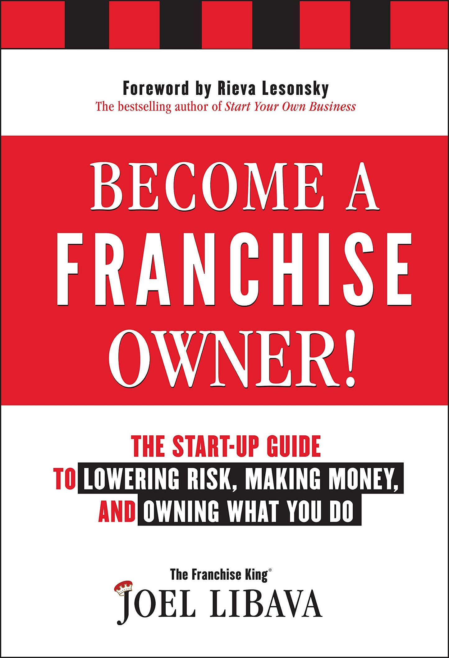 Become a Franchise Owner!: The Start-Up Guide to Lowering Risk, Making Money, and Owning What you Do
