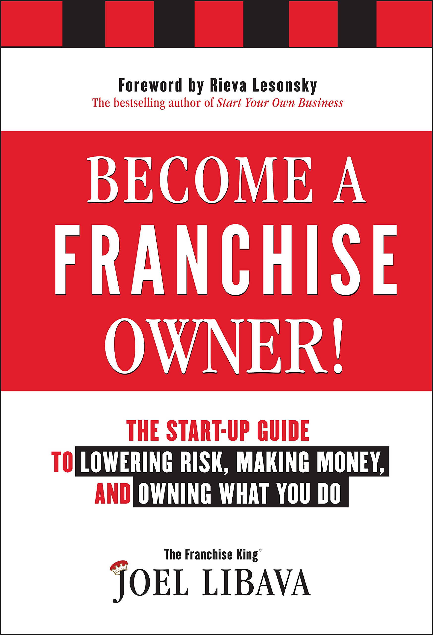 Become a Franchise Owner!: The Start-Up Guide to Lowering Risk, Making Money, and Owning What you Do