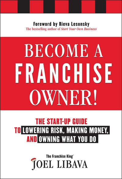 Become a Franchise Owner!: The Start-Up Guide to Lowering Risk, Making Money, and Owning What you Do
