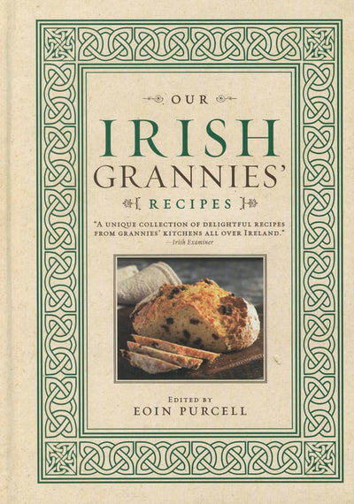 Our Irish Grannies' Recipes: Comforting and Delicious Cooking From the Old Country to Your Family's Table (Irish Heritage Cookbook)