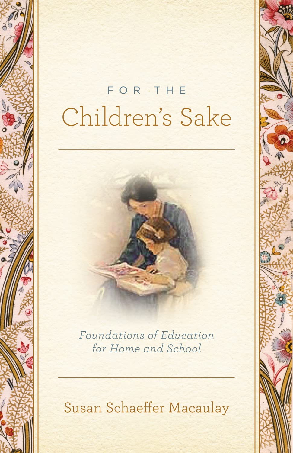 For the Children's Sake: Foundations of Education for Home a