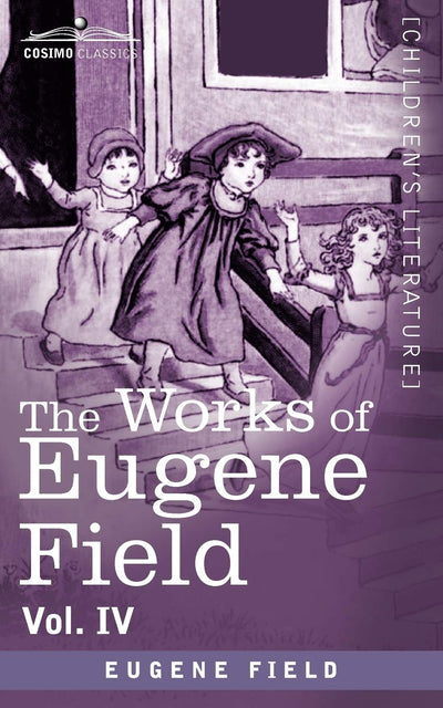 The Works of Eugene Field: Poems of Childhood (4)