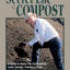 The Secret Life of Compost: A Guide to Static-Pile Composting - Lawn, Garden, Feedlot or Farm