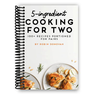 5-Ingredient Cooking for Two: 100 Recipes Portioned for Pairs [Spiral-bound] Robin Donovan