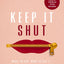 Keep It Shut: What to Say, How to Say It, and When to Say Nothing at All (Updated and Expanded, Including a Bonus 10-Day Devotional)