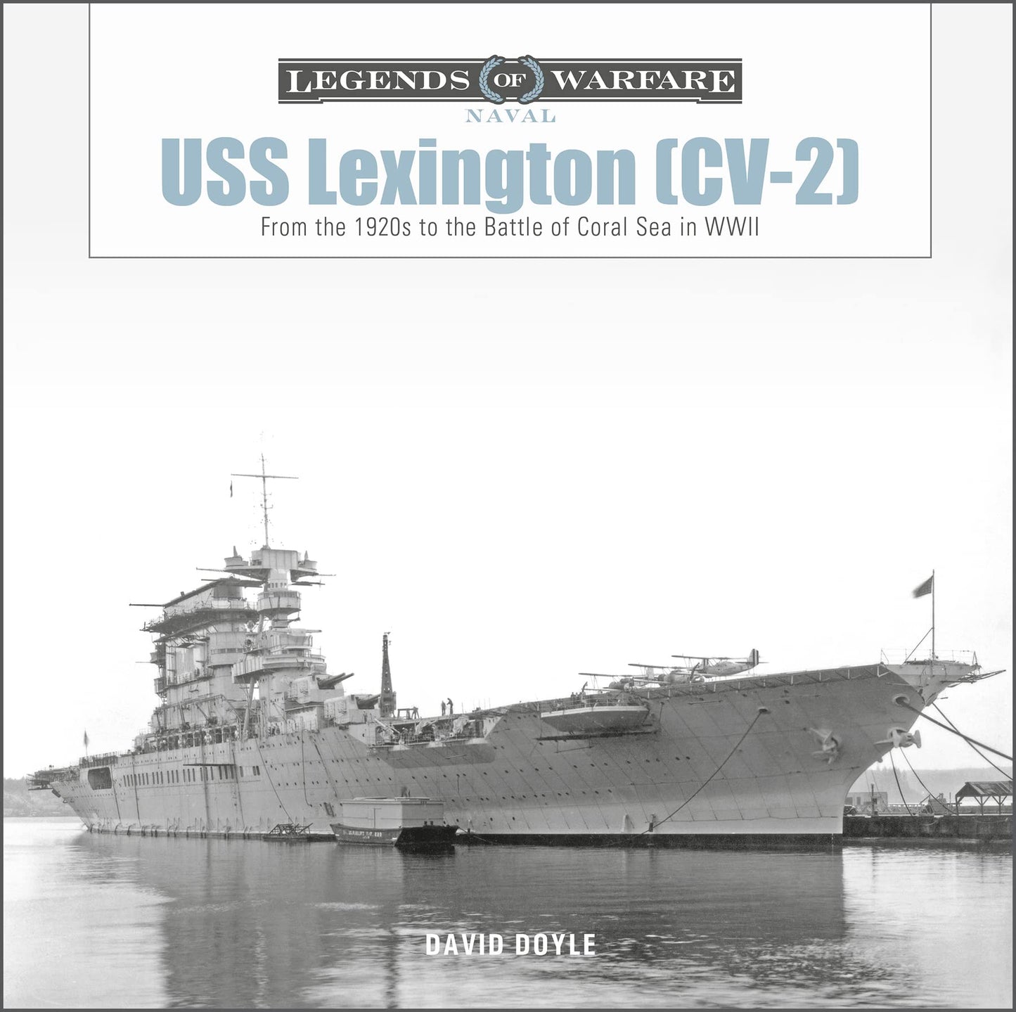 USS Lexington (CV-2): From the 1920s to the Battle of Coral Sea in WWII (Legends of Warfare: Naval, 25)