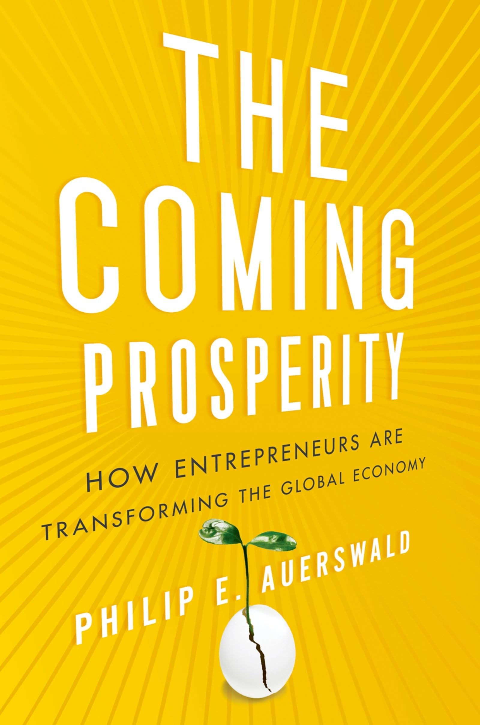 The Coming Prosperity: How Entrepreneurs Are Transforming the Global Economy