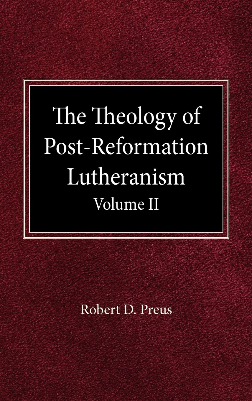 The Theology of Post-Reformation Lutheranism Volume II