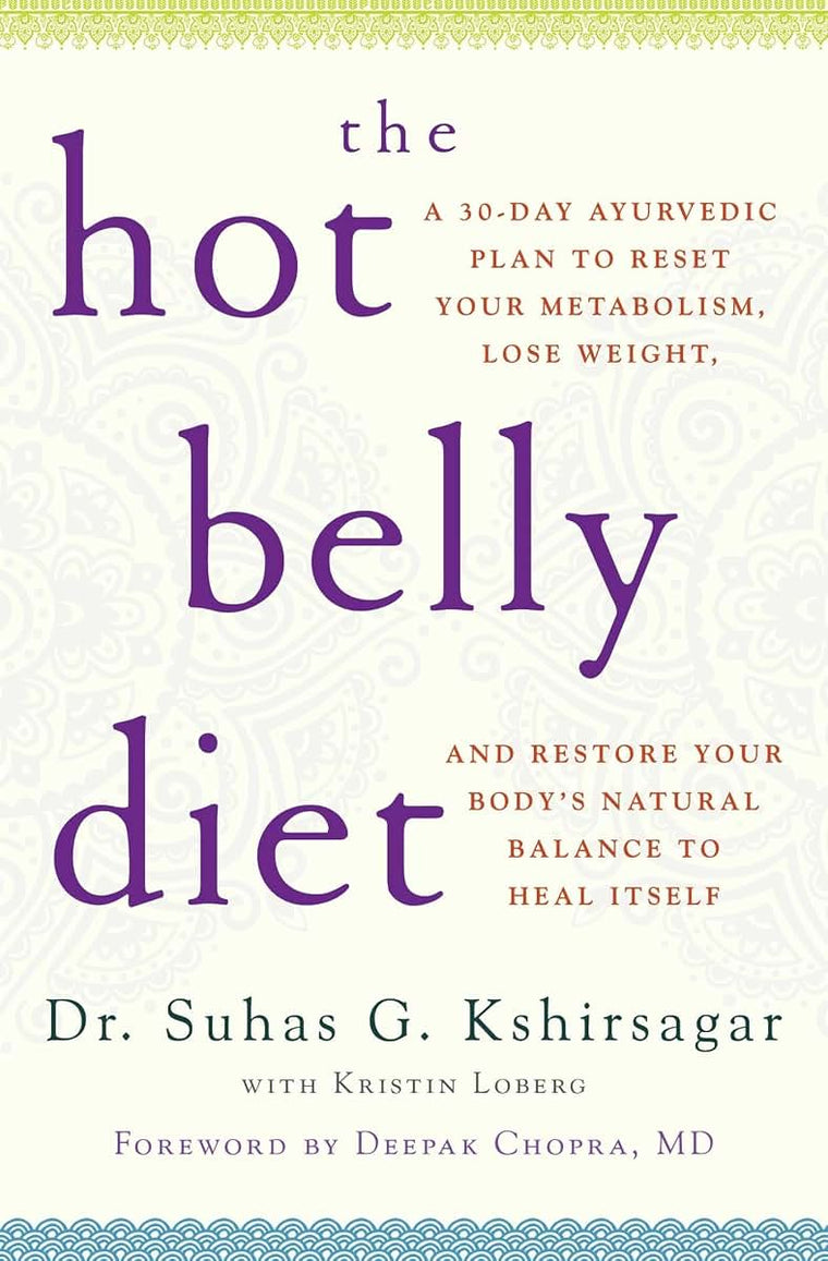 The Hot Belly Diet: A 30-Day Ayurvedic Plan to Reset Your Metabolism, Lose Weight, and Restore Your Body's Natural Balance to Heal Itself (Guide to Healthy Weight Loss, Nutrition)
