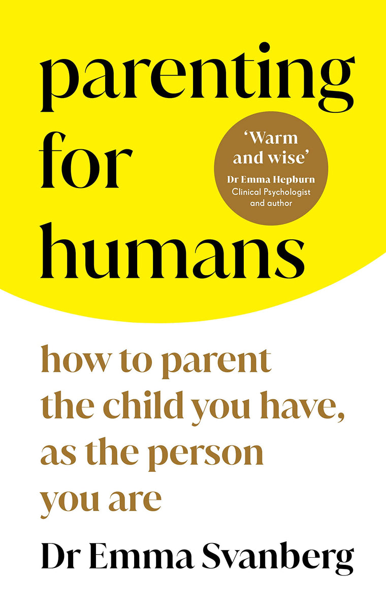 Parenting for Humans: How to Parent the Child You Have