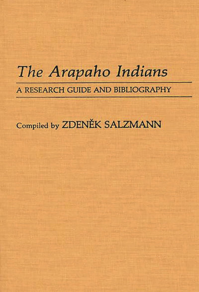 The Arapaho Indians: A Research Guide and Bibliography (Bibliographies and Indexes in Anthropology)