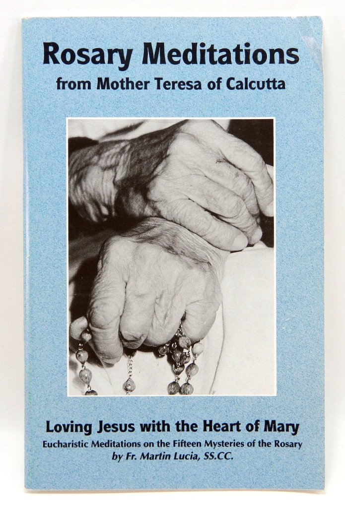 Rosary Meditations From Mother Teresa of Calcutta: Loving Jesus With the Heart of Mary: Eucharistic Meditations on the Fifteen Mysteries of the Rosary