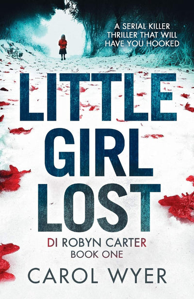 Little Girl Lost: A gripping thriller that will have you hooked (Detective Robyn Carter crime thriller series)