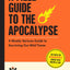 A Field Guide to the Apocalypse: A Mostly Serious Guide to Surviving Our Wild Times