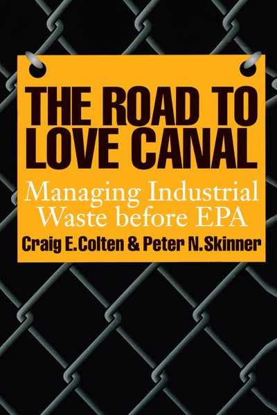 The Road to Love Canal: Managing Industrial Waste before EPA