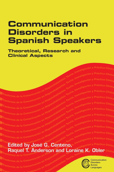 Communication Disorders in Spanish Speakers: Theoretical, Research and Clinical Aspects (Communication Disorders Across Languages, 1)