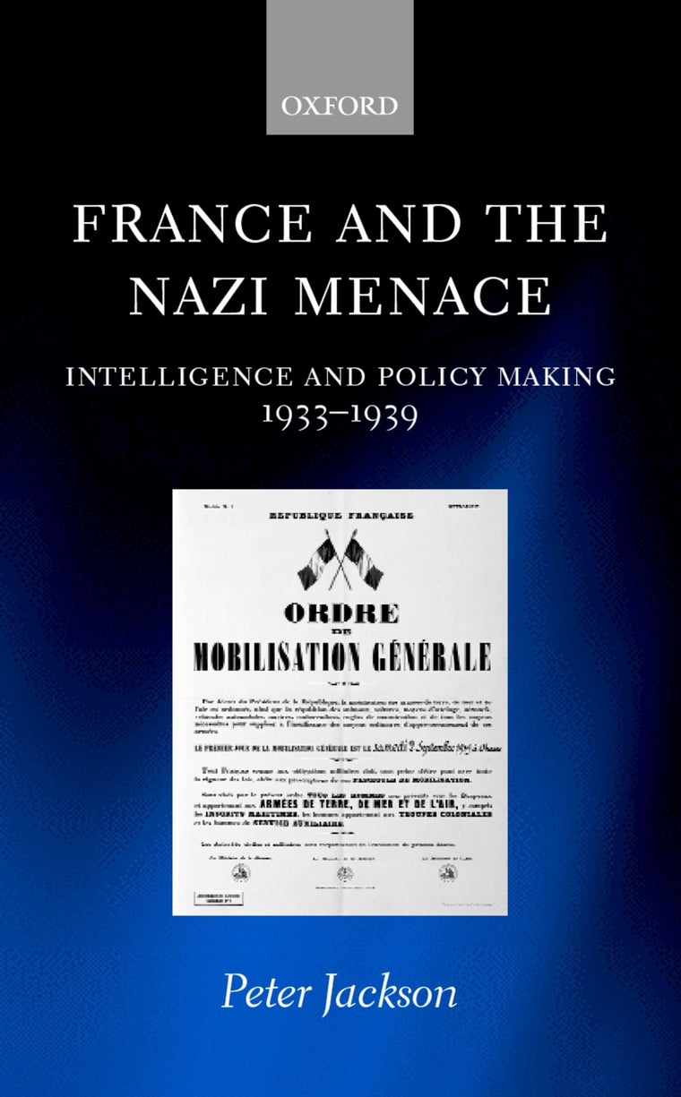 France and the Nazi Menace: Intelligence and Policy Making 1933-1939