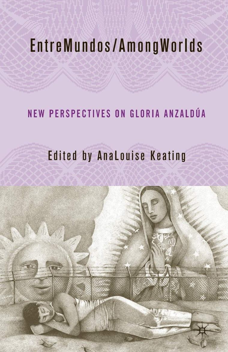 EntreMundos/AmongWorlds: New Perspectives on Gloria E. Anzaldúa