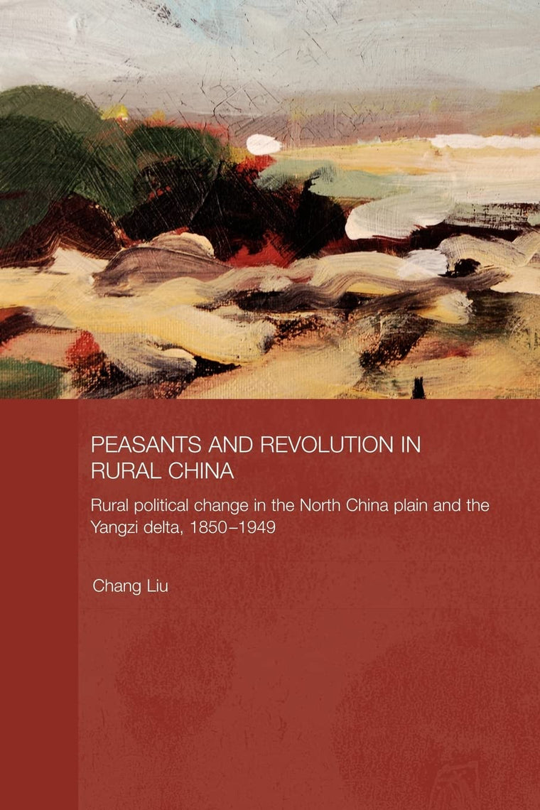 Peasants and Revolution in Rural China (Routledge Studies on the Chinese Economy)
