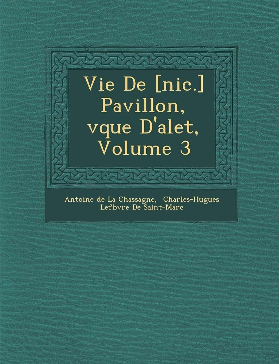 Vie de [Nic.] Pavillon, V Que D'Alet, Volume 3 (French Edition)