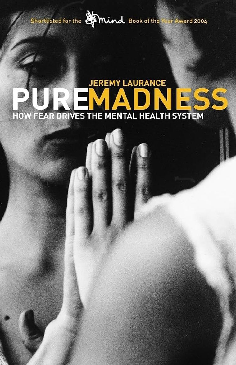 Pure Madness: How Fear Drives the Mental Health System