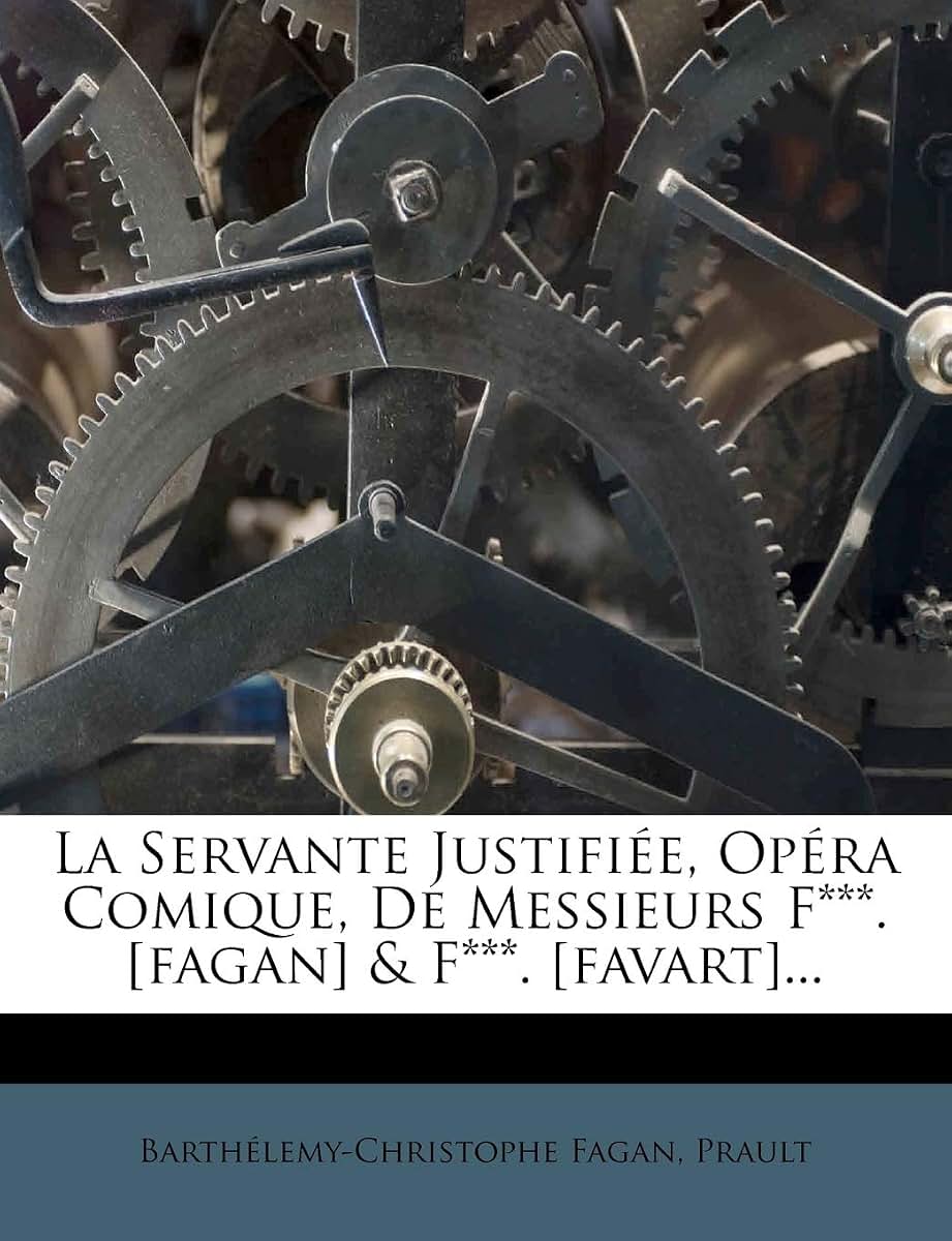 La Servante Justifiée, Opéra Comique, de Messieurs F***. [fagan] & F***. [favart]... (French Edition)
