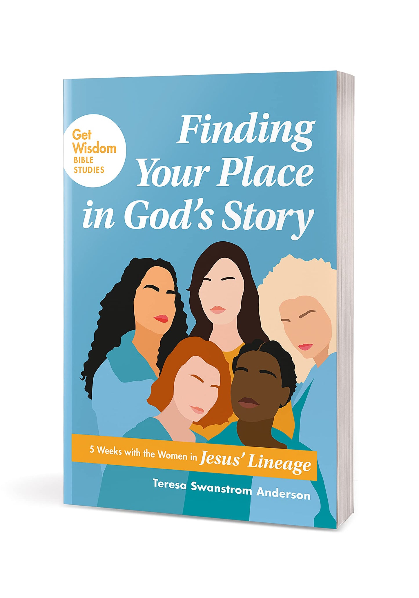 Finding Your Place in Gods Story: 5 Weeks with the Women in Jesus Lineage (Get Wisdom Bible Studies)