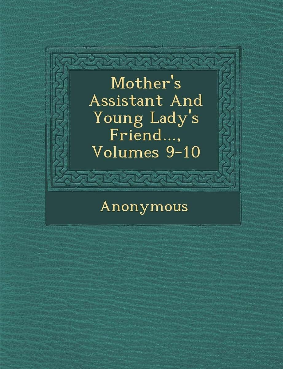 Mother's Assistant and Young Lady's Friend..., Volumes 9-10