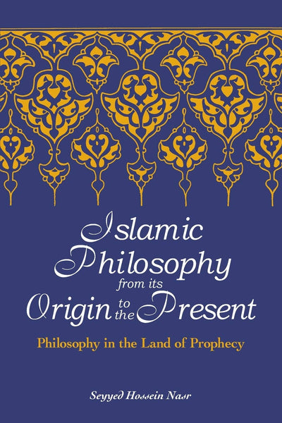Islamic Philosophy from Its Origin to the Present: Philosophy in the Land of Prophecy (Suny Series in Islam)