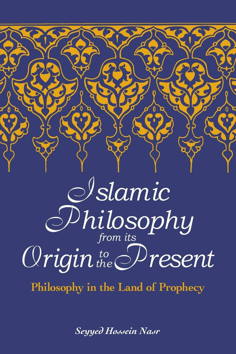Islamic Philosophy from Its Origin to the Present: Philosophy in the Land of Prophecy (Suny Series in Islam)