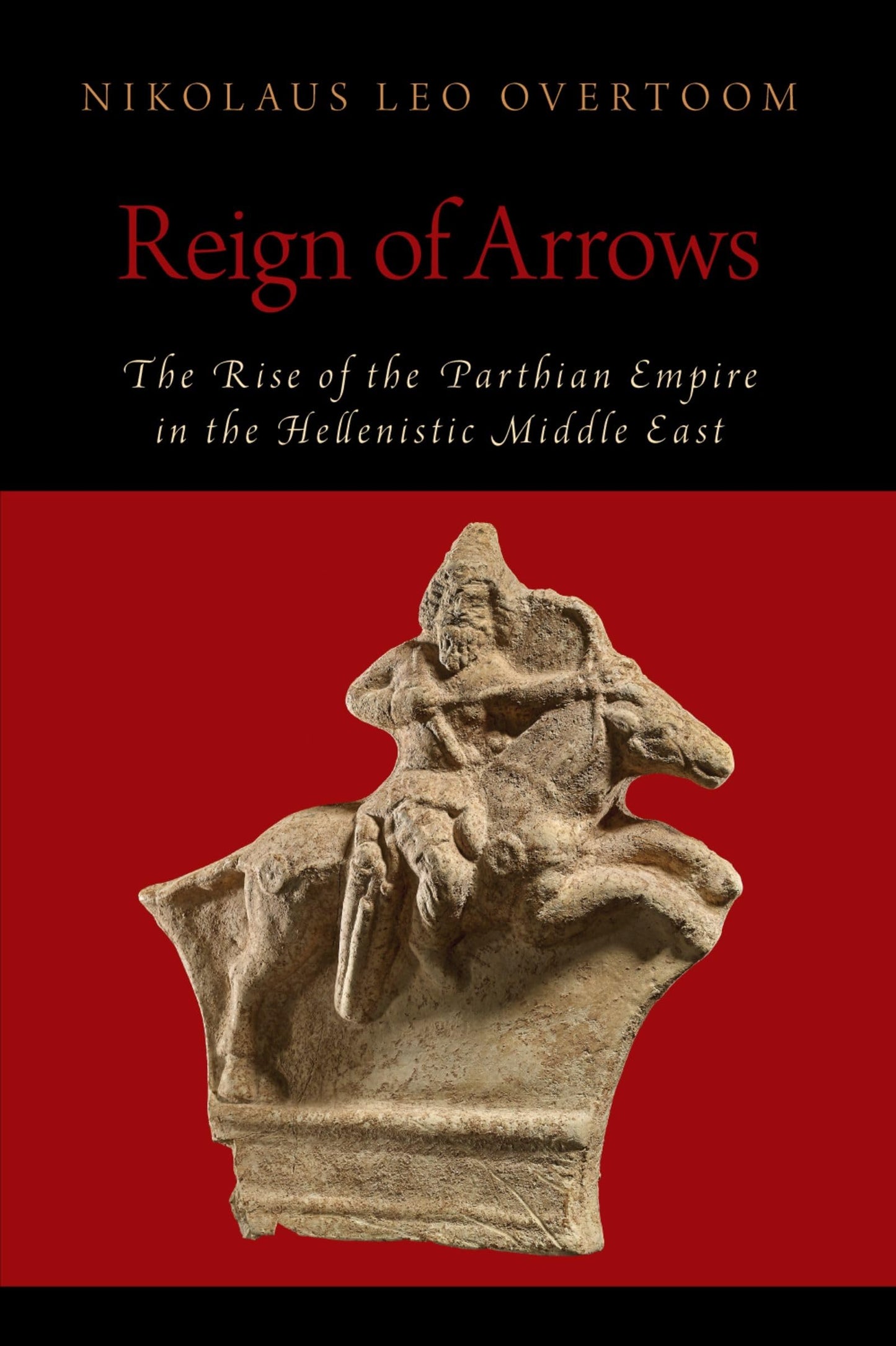 Reign of Arrows: The Rise of the Parthian Empire in the Hellenistic Middle East (OXFORD STUDIES IN EARLY EMPIRES SERIES)