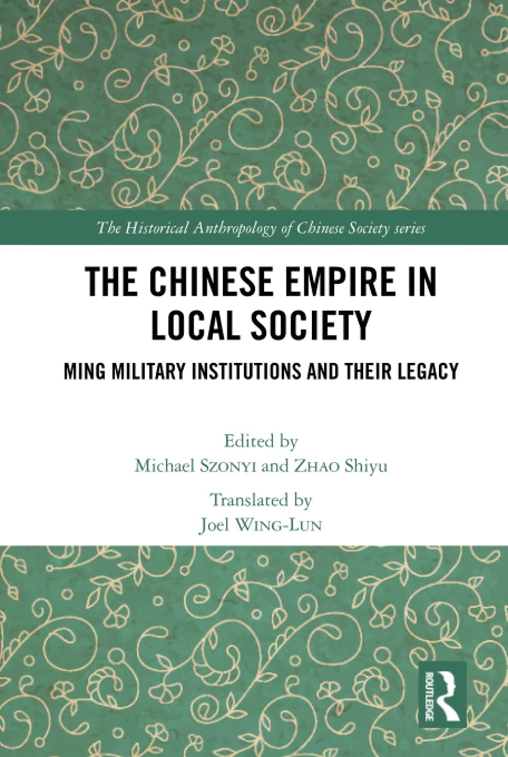 The Chinese Empire in Local Society: Ming Military Institutions and Their Legacies (The Historical Anthropology of Chinese Society Series)