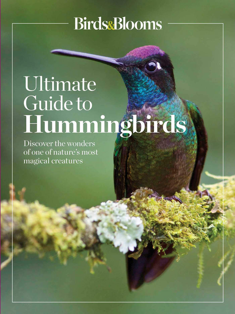 Birds & Blooms Ultimate Guide to Hummingbirds: Discover the wonders of one of nature's most magical creatures (Birds & Blooms Guide)