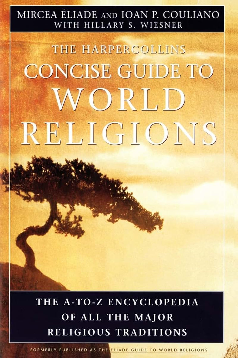The HarperCollins Concise Guide to World Religion: The A-to-Z Encyclopedia of All the Major Religious Traditions