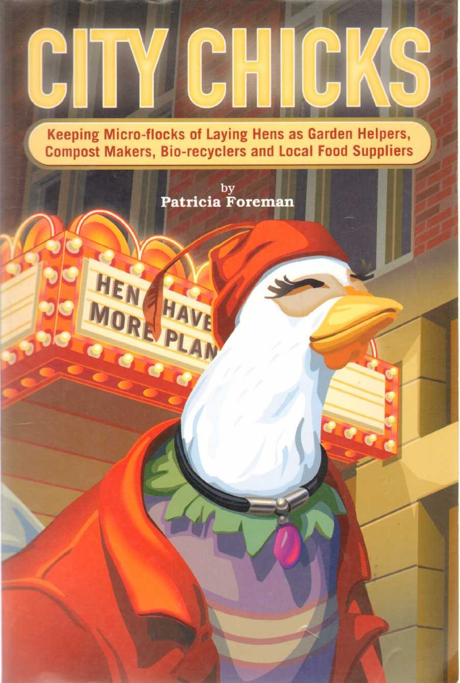 City Chicks: Keeping Micro-flocks of Chickens as Garden Helpers, Compost Makers, Bio-reyclers, and Local Food Producers