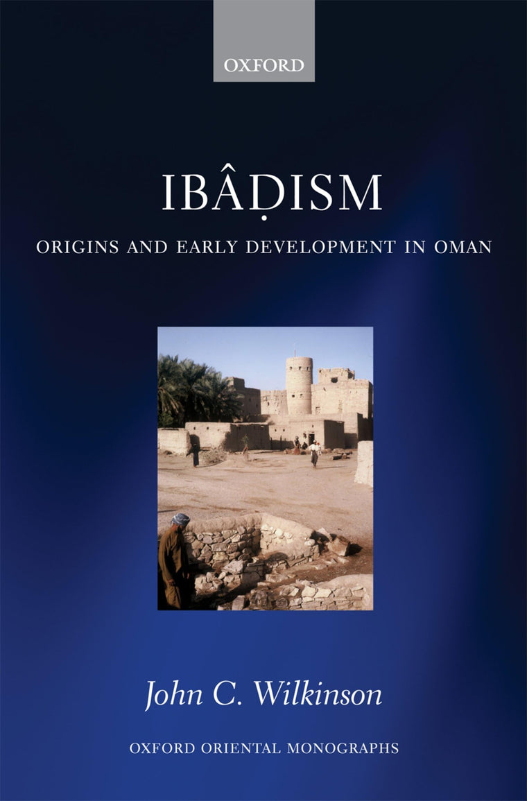 Ibadism: Origins and Early Development in Oman (Oxford Oriental Monographs)