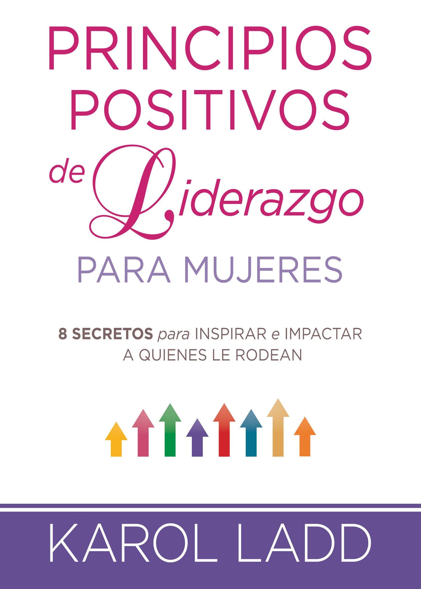 Principios positivos del liderazgo mujeres: 8 secretos para inspirar e impactar a quienes le rodean (Spanish Edition)