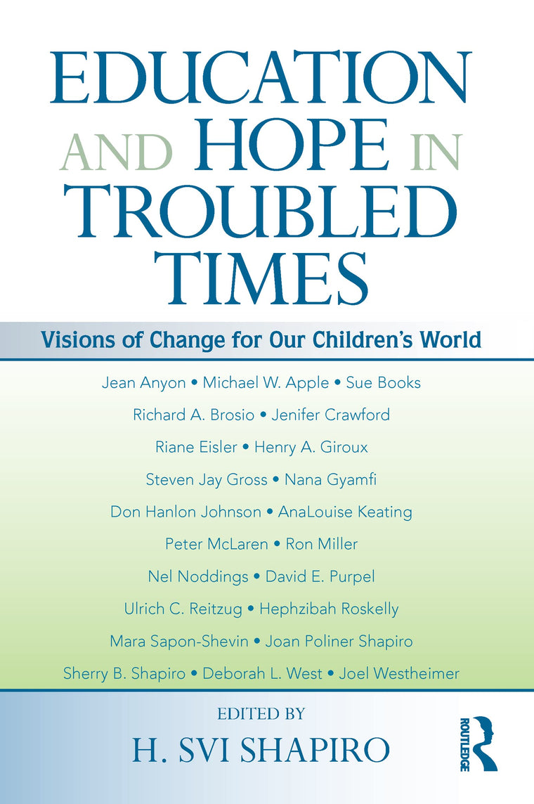 Education and Hope in Troubled Times: Visions of Change for Our Children's World (Sociocultural, Political, and Historical Studies in Education)