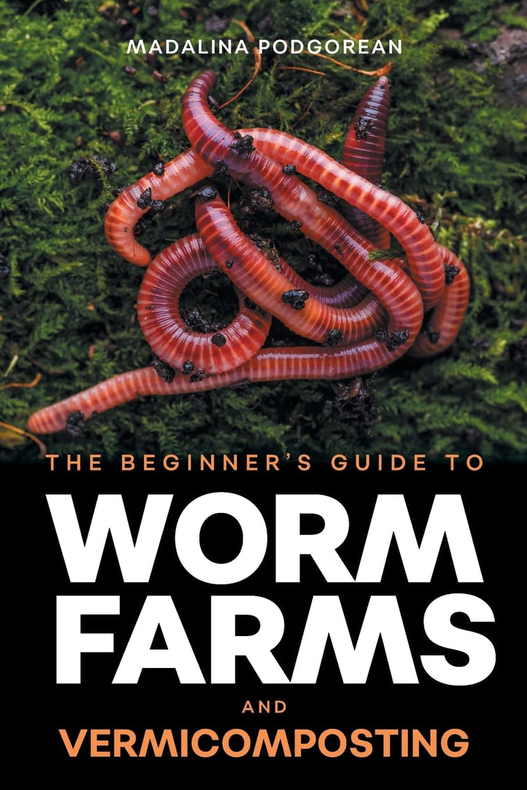 The Beginner's Guide to Worm Farms and Vermicomposting: Small-Scale Vermicomposting for Gardeners, Micro-Farms, Regenerative Homesteads, and Permaculture Projects