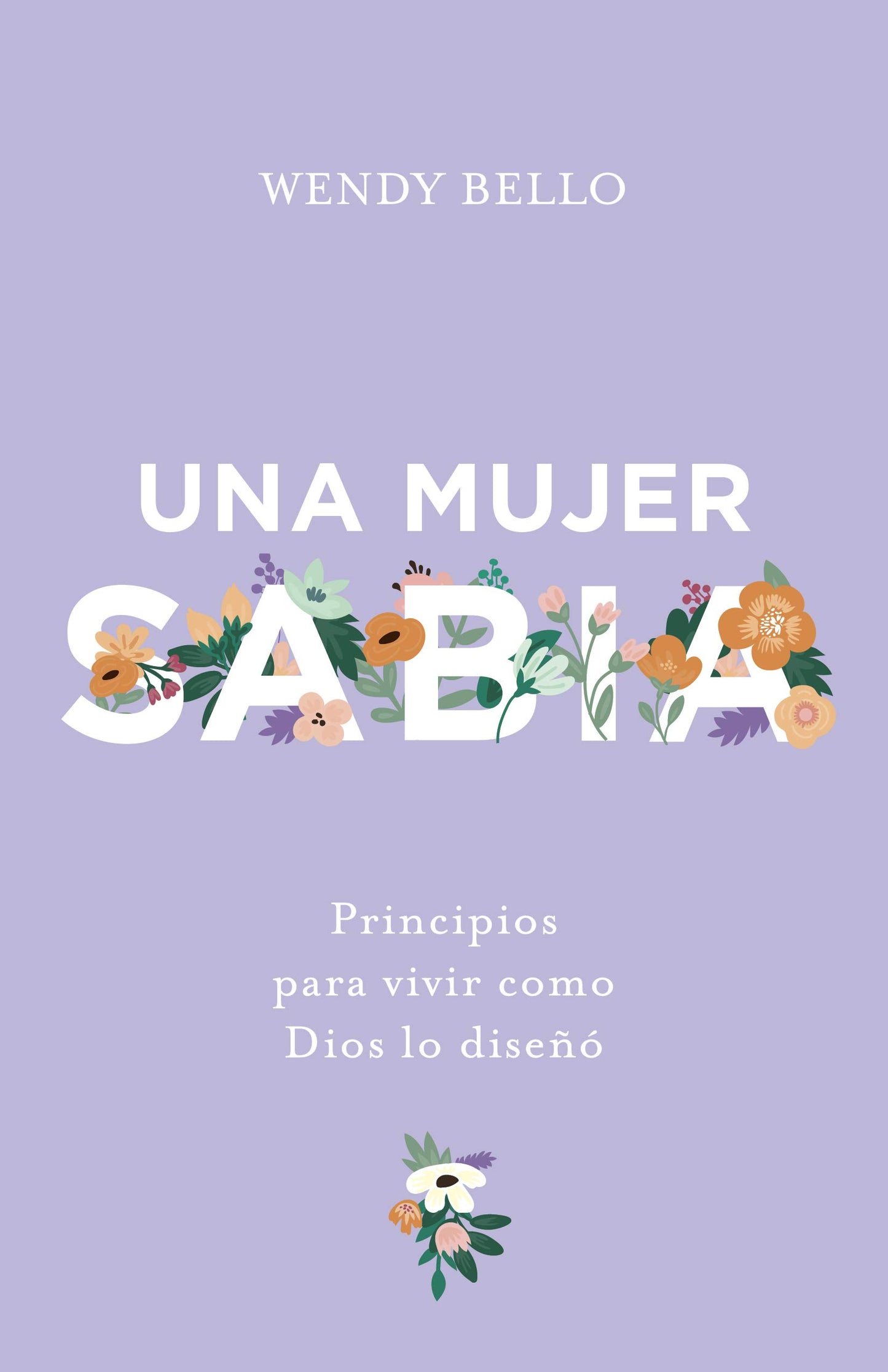 Una mujer sabia: Principios para vivir como Dios lo diseó (Spanish Edition)